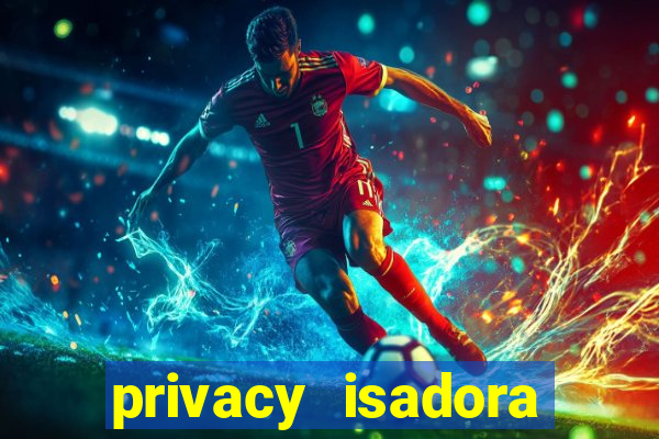 privacy isadora vale gratis